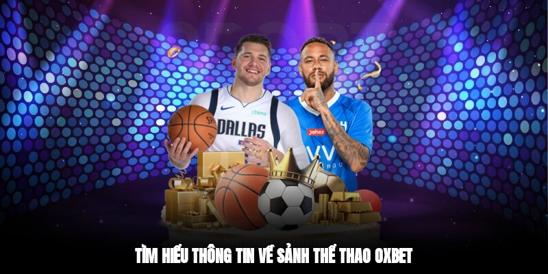 Tìm hiểu thông tin về sảnh thể thao OXBET